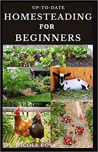 okumak UP-TO-DATE HOMESTEADING FOR BEGINNERS: The complete guide to building a sustainable living/making money from homesteading (how to start, backyard farming, preserving and growing)