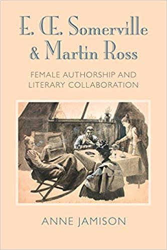 okumak E. OE. Somerville and Martin Ross : Women&#39;s Literary Collaborations and Victorian Authorship