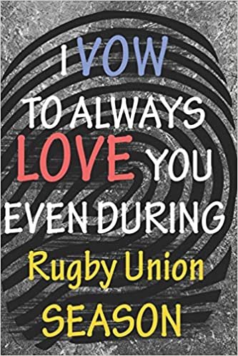 okumak I VOW TO ALWAYS LOVE YOU EVEN DURING Rugby Union SEASON: / Perfect As A valentine&#39;s Day Gift Or Love Gift For Boyfriend-Girlfriend-Wife-Husband-Fiance-Long Relationship Quiz