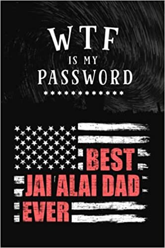 okumak WTF is my password - Best Jai Alai Dad Ever: Alphabetized A to Z Manager Notebook Journal for Internet Address, Username, Website Login and Notes Safe Keeper and Tracker (Password Book)