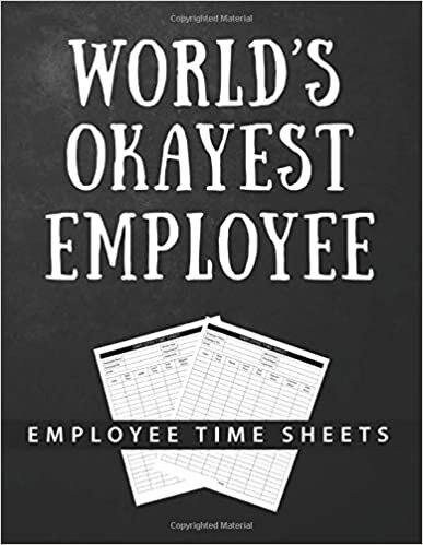 okumak World&#39;s Okayest Employee: Employee Hour Tracker Log Book| Work Time Record Book | Work Hours
