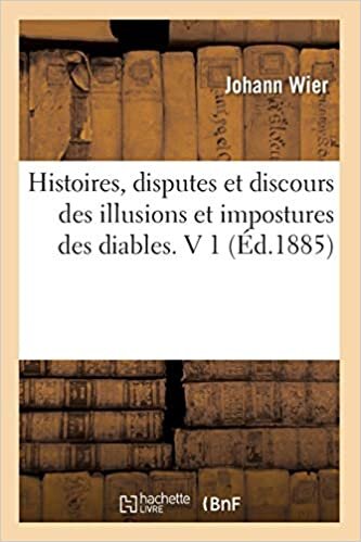 okumak Histoires, disputes et discours des illusions et impostures des diables. V 1 (Éd.1885) (Philosophie)