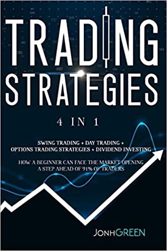 okumak Trading strategies: 4 in 1: day trading + options trading + swing trading + dividend investing Guide for beginners so they can face the market opening a step ahead of 90% of traders: 8