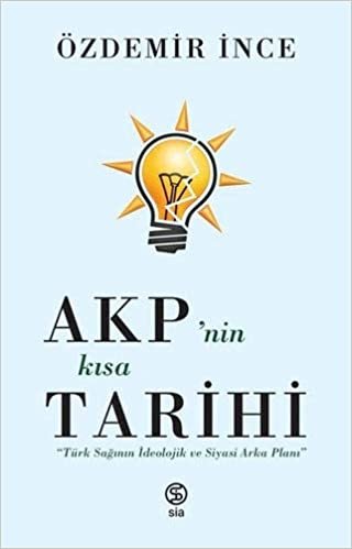 okumak AKP&#39;nin Kısa Tarihi: Türk Sağının İdeolojik ve Siyasi Arka Planı