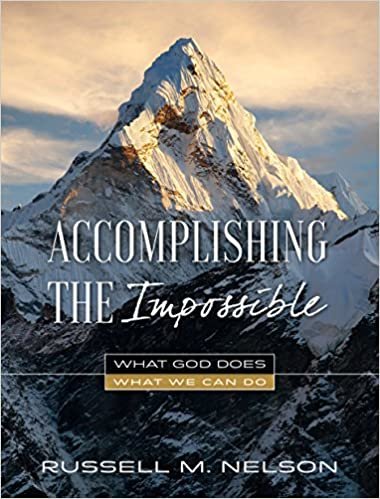 okumak Accomplishing the Impossible: What God Does, What We Can Do [Hardcover] Russell M. Nelson
