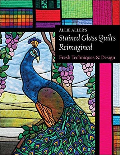 okumak Allie Aller&#39;s Stained Glass Quilts Reimagined : Fresh Techniques &amp; Design