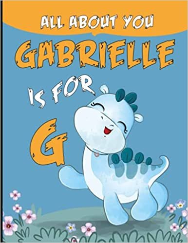 okumak All About You (G is for Gabrielle): Personalized Alphabet Book (Children&#39;s Book)