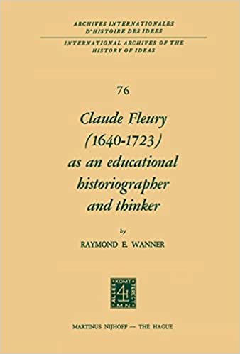 okumak Claude Fleury (1640-1723) as an Educational Historiographer and Thinker: Introduction by W.W. Brickman (International Archives of the History of Ideas   Archives internationales d&#39;histoire des idées)