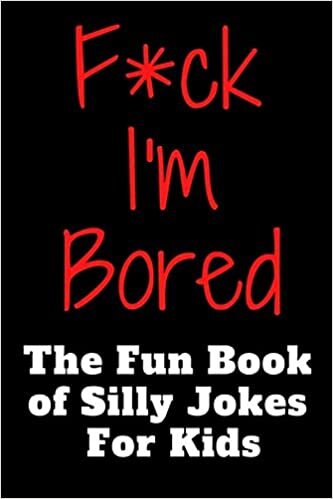 okumak F*ck I&#39;m Bored ! The Fun Book of Silly Jokes For Kids