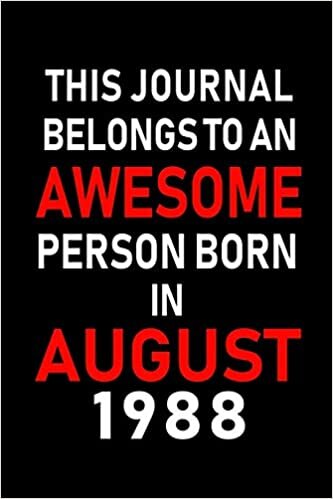 okumak This Journal belongs to an Awesome Person Born in August 1988: Blank Lined Born In August with Birth Year Journal Notebooks Diary as Appreciation, ... gifts. ( Perfect Alternative to B-day card )
