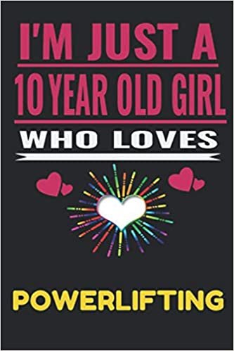 okumak i’m just a 10 year old girl who loves powerlifting: Happy 10th Birthday ,10 Years Old Gift For Girl