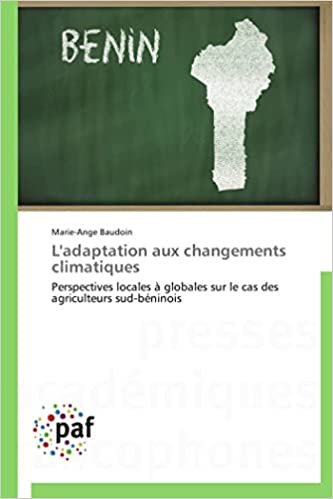 okumak L&#39;adaptation aux changements climatiques: Perspectives locales à globales sur le cas des agriculteurs sud-béninois (Omn.Pres.Franc.)