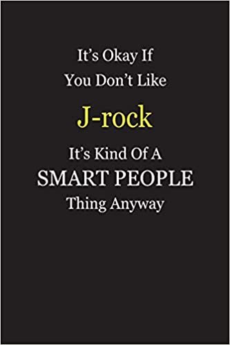 okumak It&#39;s Okay If You Don&#39;t Like J-rock It&#39;s Kind Of A Smart People Thing Anyway: Blank Lined Notebook Journal Gift Idea
