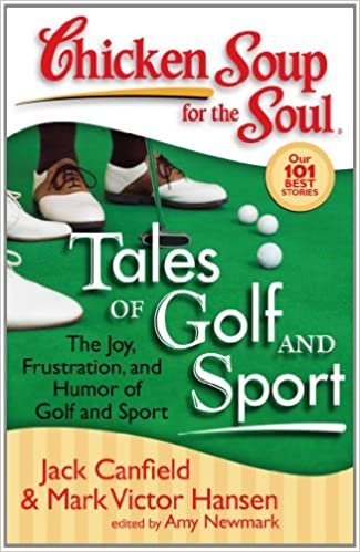 okumak Chicken Soup for the Soul: Tales of Golf and Sport: The Joy, Frustration, and Humor of Golf and Sport