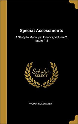 Special Assessments: A Study In Municipal Finance, Volume 2, Issues 1-3