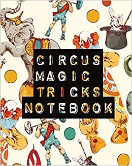 okumak Circus Magic Tricks Notebook: For Kids | Ideas Journal | With Cards | To Do At Home
