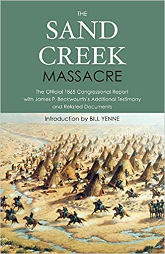 okumak The Sand Creek Massacre: The Official 1865 Report with James P. Beckwourths Additional Testimony