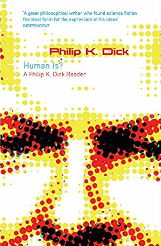 okumak Human Is?: A Philip K. Dick Reader (GOLLANCZ S.F.)