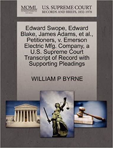 okumak Edward Swope, Edward Blake, James Adams, et al., Petitioners, v. Emerson Electric Mfg. Company, a U.S. Supreme Court Transcript of Record with Supporting Pleadings