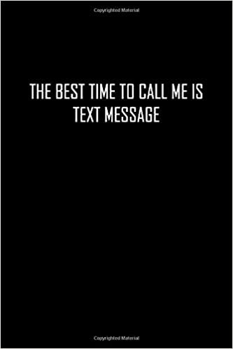 okumak The Best Time to Call me is Text Message: Funny gift for friends who never pick up their phones. 6 x 9 Lined Notebook