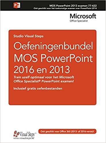 okumak Oefeningenbundel MOS PowerPoint 2016 en 2013: de meest praktische manier om het Microsoft Office Specialist (MOS) examen te behalen