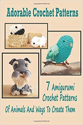 okumak Adorable Crochet Patterns : 7 Amigurumi Crochet Patterns Of Animals And Ways To Create Them: Animal Crochets