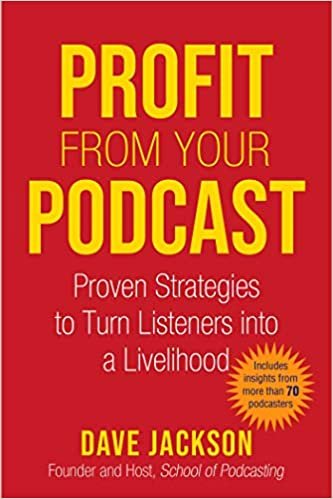 okumak Profit from Your Podcast: Proven Strategies to Turn Listeners into a Livelihood