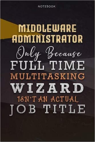 okumak Lined Notebook Journal Middleware Administrator Only Because Full Time Multitasking Wizard Isn&#39;t An Actual Job Title Working Cover: Personal, Paycheck ... Pages, Personalized, 6x9 inch, A Blank, Goals
