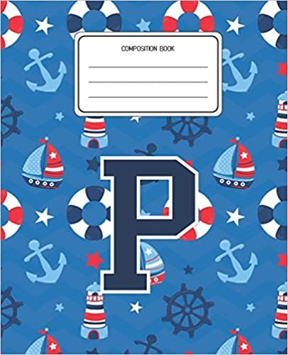 okumak Composition Book P: Boats Nautical Pattern Composition Book Letter P Personalized Lined Wide Rule Notebook for Boys Kids Back to School Preschool Kindergarten and Elementary Grades K-2