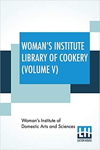 okumak Woman&#39;s Institute Library Of Cookery (Volume V): Fruit And Fruit Desserts Canning And Drying Jelly Making, Preserving, And Pickling Confections Beverages The Planning Of Meals (Volume Five)