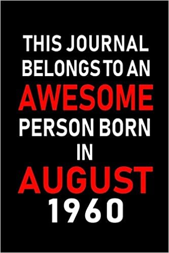 okumak This Journal belongs to an Awesome Person Born in August 1960: Blank Lined Born In August with Birth Year Journal Notebooks Diary as Appreciation, ... gifts. ( Perfect Alternative to B-day card )