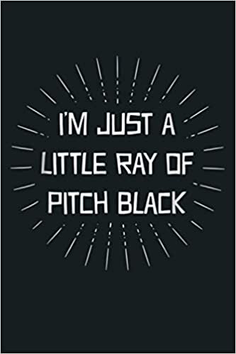 okumak Funny I M Just A Little Ray Of Pitch Black Sarcastic: Notebook Planner - 6x9 inch Daily Planner Journal, To Do List Notebook, Daily Organizer, 114 Pages