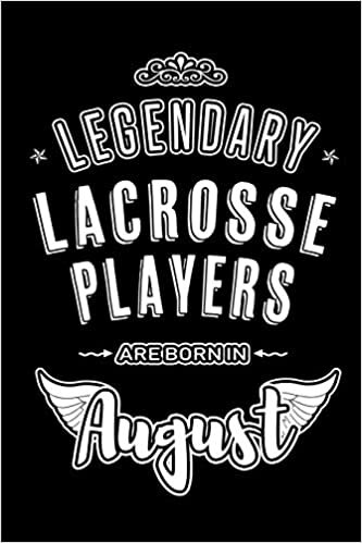 okumak Legendary Lacrosse Players are born in August: Blank Lined Birthday in August - Lacrosse Journal / Notebook / Diary as a Happy Birthday Gift, ... Gift ( An Alternative B-Day Present Card )
