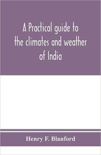 okumak A practical guide to the climates and weather of India, Ceylon and Burmah and the storms of Indian seas, based chiefly on the publications of the Indian Meteorological Department