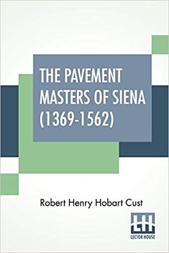 okumak The Pavement Masters Of Siena (1369-1562): Edited By G. C. Williamson, Litt.D.