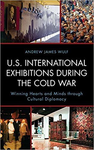 okumak U.S. International Exhibitions During the Cold War : Winning Hearts and Minds Through Cultural Diplomacy