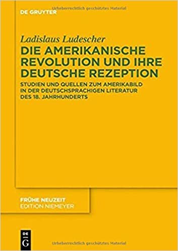 okumak Die Amerikanische Revolution und ihre deutsche Rezeption: 232 (Frühe Neuzeit, 232)