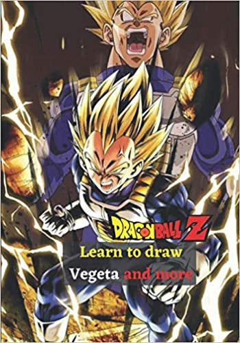 okumak Dragon Ball Z Learn to draw Vegeta and more: Learn to Draw - Step by Step Dragon Ball Drawing Book for Kids &amp; Adults