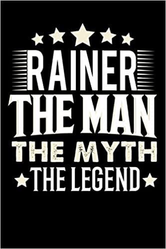 okumak Notizbuch: Rainer The Man The Myth The Legend (120 linierte Seiten als u.a. Tagebuch, Reisetagebuch für Vater, Ehemann, Freund, Kumpe, Bruder, Onkel und mehr)