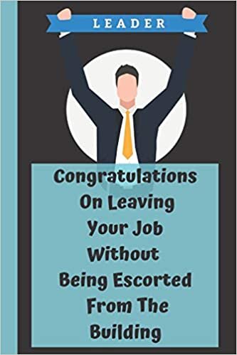 okumak Congratulations On Leaving Your Job Without Being ed From The Building: Funny Saying On Cover, Great Gifts For leaving job gifts for women And ... for new job leap leaving a job with no plan b