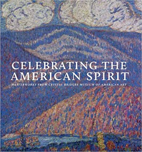 okumak Celebrating the American Spirit : Masterworks from Crystal Bridges Museum of American Art