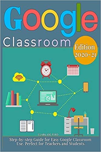 okumak GOOGLE CLASSROOM: Step-by-step Guide for Easy Google Classroom Use. Perfect for Teachers and Students.