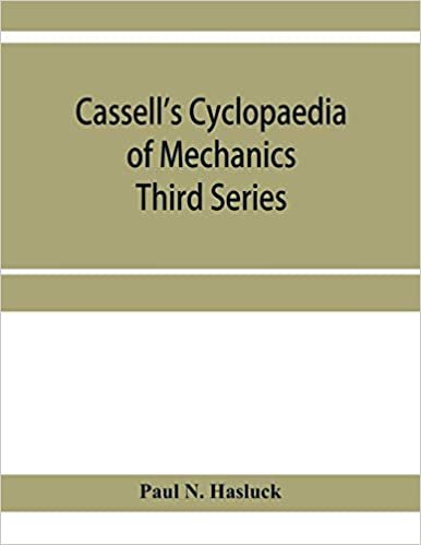 okumak Cassell&#39;s cyclopaedia of mechanics: containing receipts, processes, and memoranda for workshop use, based on personal experience and expert knowledge; Third Series