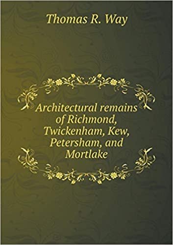 okumak Architectural Remains of Richmond, Twickenham, Kew, Petersham, and Mortlake