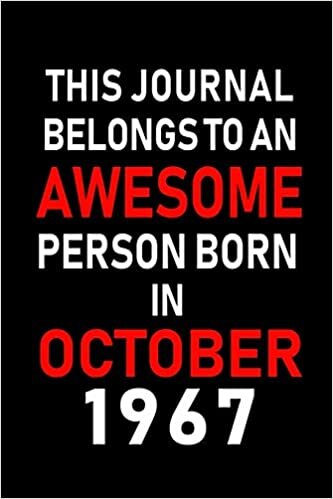 okumak This Journal belongs to an Awesome Person Born in October 1967: Blank Line Journal, Notebook or Diary is Perfect for the October Borns. Makes an ... an Alternative to B-day Present or a Card.