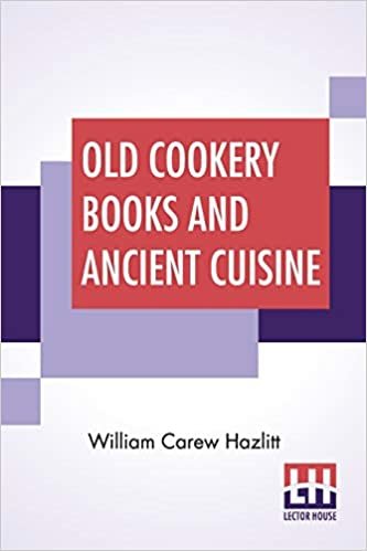okumak Old Cookery Books And Ancient Cuisine: Edited By Henry B. Wheatley