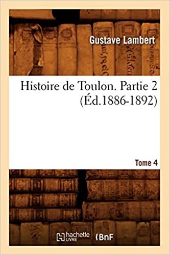 okumak G., L: Histoire de Toulon. Partie 2, Tome 4 (Éd.1886-1892)