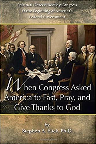 okumak When Congress Asked America to Fast, Pray, and Give Thanks to God: Spiritual Observances by Congress at the Beginning of America&#39;s Federal Government