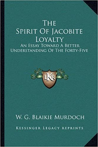 okumak The Spirit of Jacobite Loyalty: An Essay Toward a Better Understanding of the Forty-Five