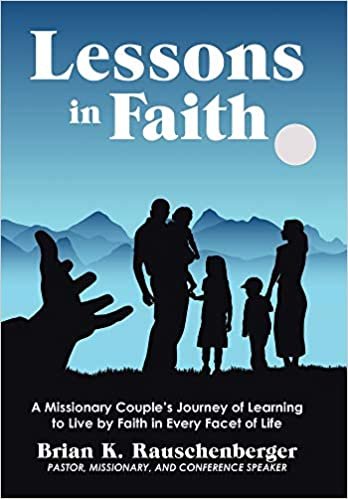 okumak Lessons in Faith: A Missionary Couples Journey of Learning to Live by Faith in Every Facet of Life